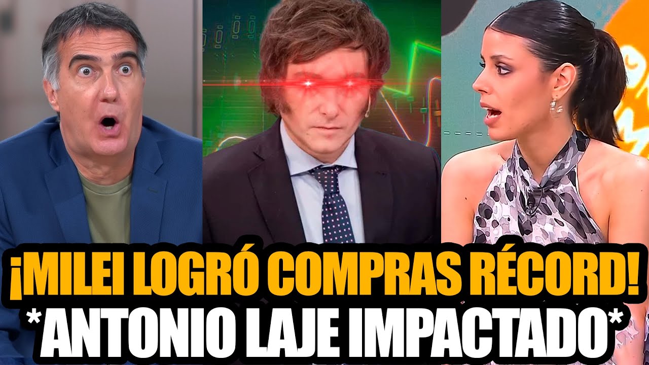 🚀¡MILEI LOGRÓ COMPRAS RÉCORD! *ANTONIO LAJE IMPACTADO*