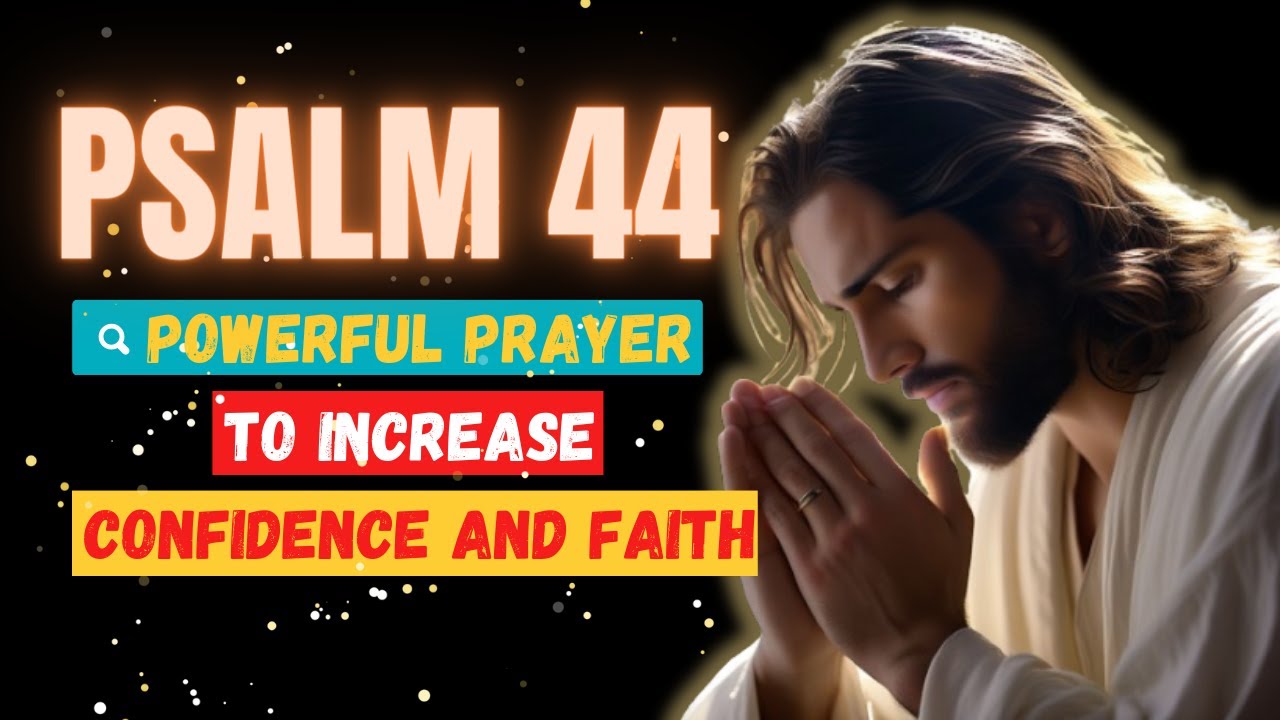 Psalm 44 Powerful Prayer to increase confidence and faith