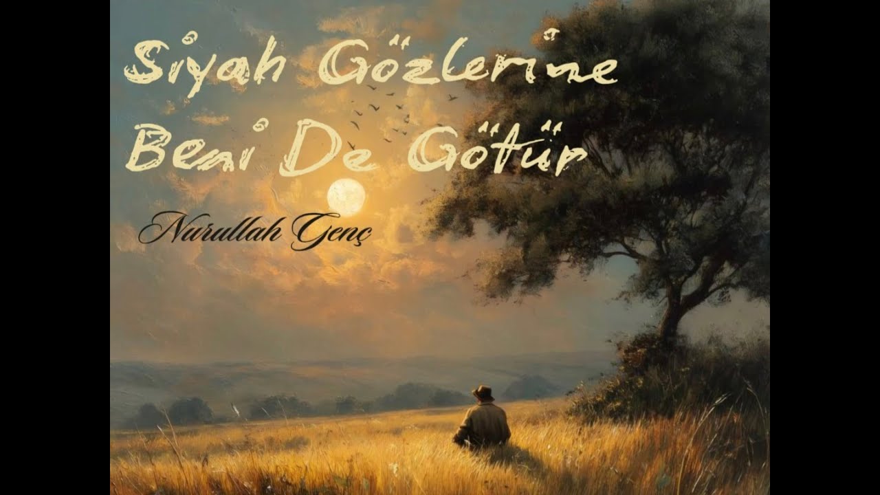 Siyah Gözlerine Beni De Götür | Nurullah Genç