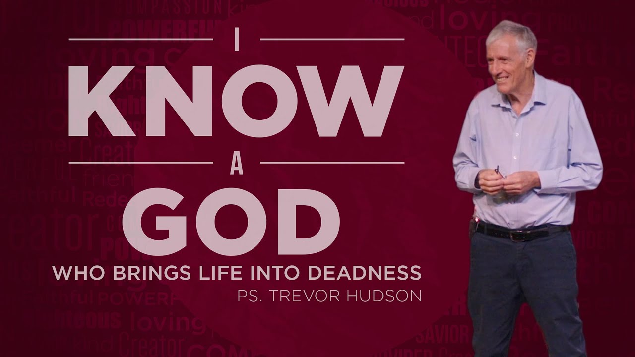 I Know A God Who Brings Life Into Deadness - Ps. Trevor Hudson