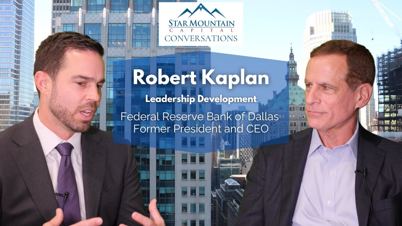 Robert Kaplan, Former Federal Reserve Bank of Dallas CEO, Discusses Leadership Development