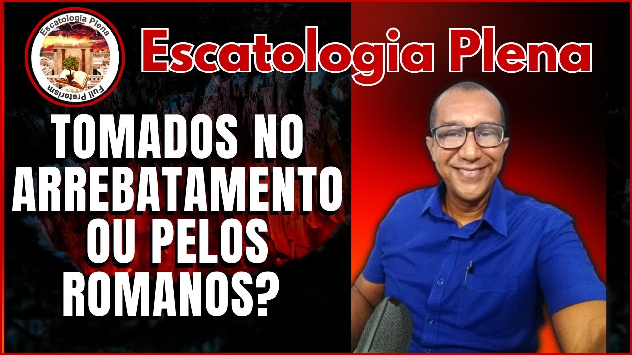 ✅TOMADOS PELO ARREBATAMENTO OU PELOS ROMANOS?