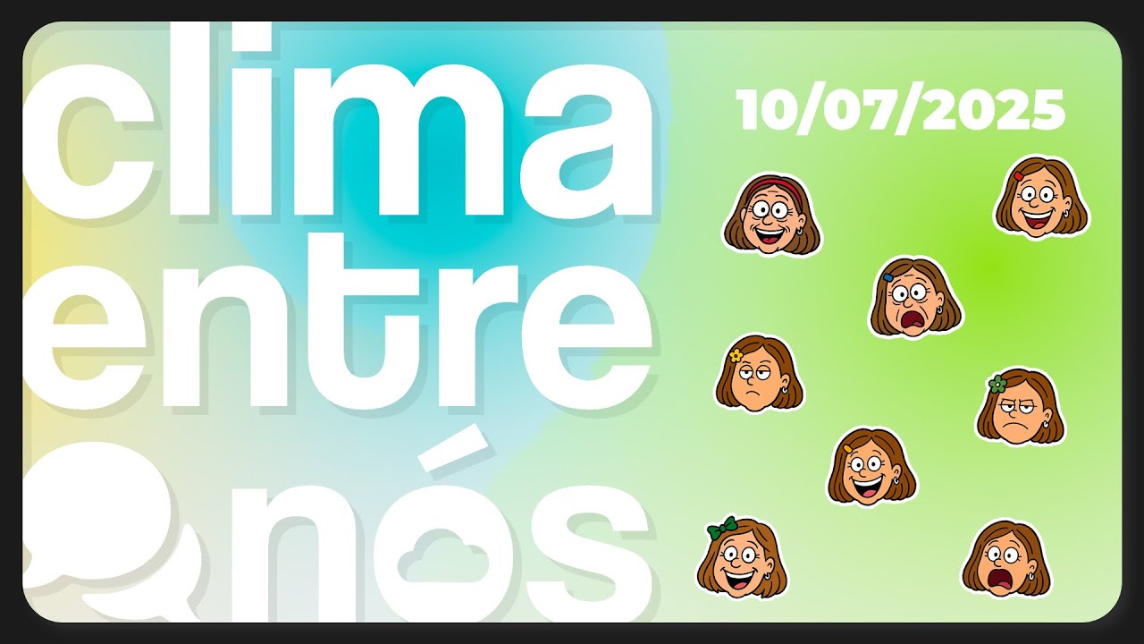 Clima Entre Nós | 10/07/25