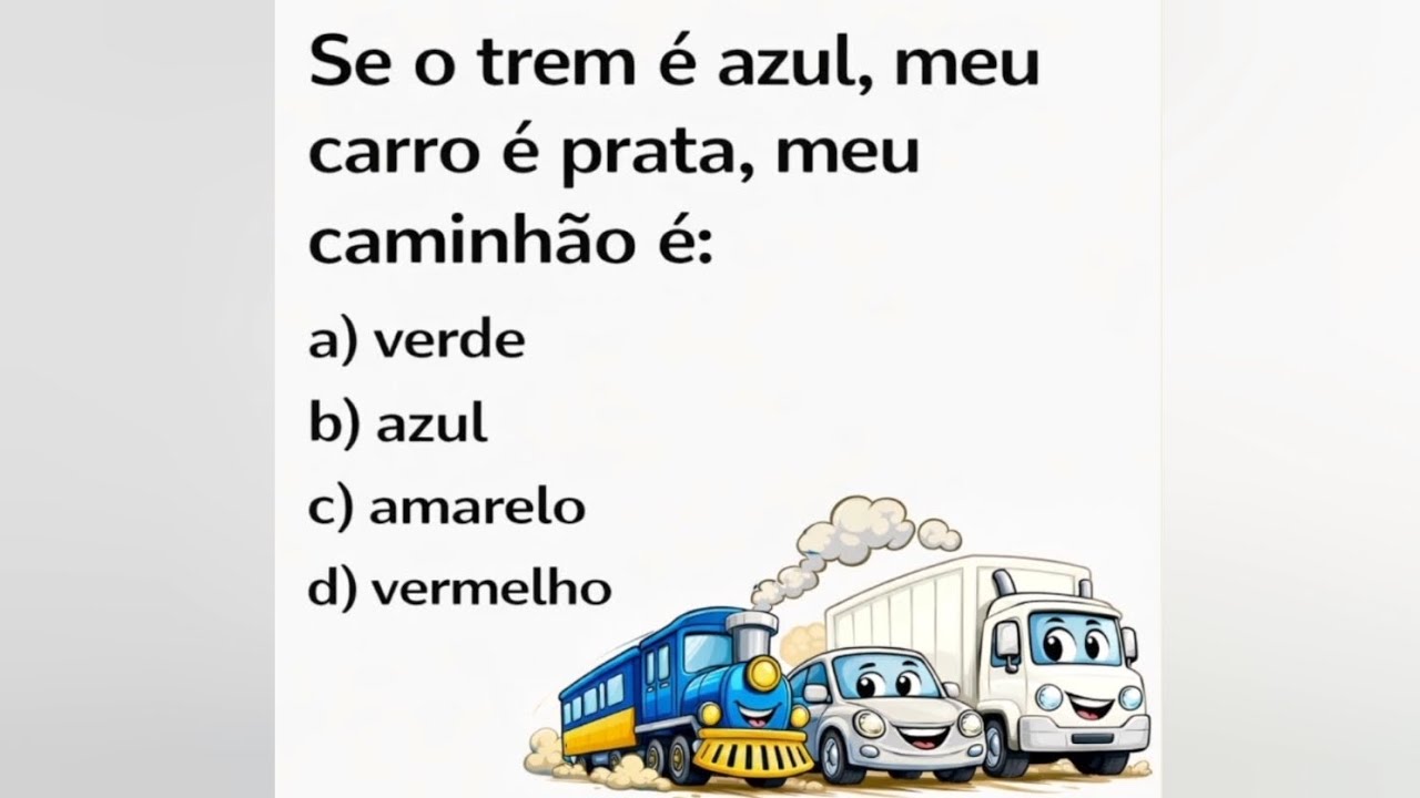 Raciocínio lógico: Se o trem é azul, meu carro é prata, meu caminhão é: