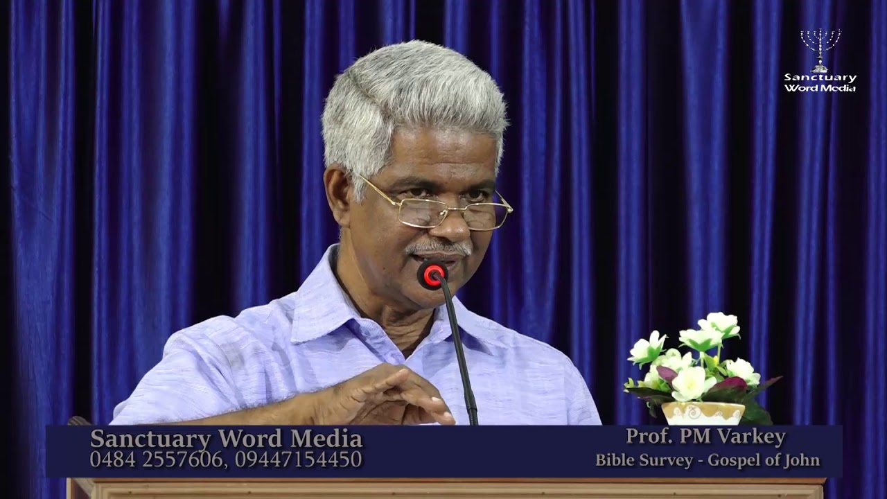 BIBLE SURVEY-GOSPEL OF JOHN-Part 07-Prof.PM Varky@11 0918