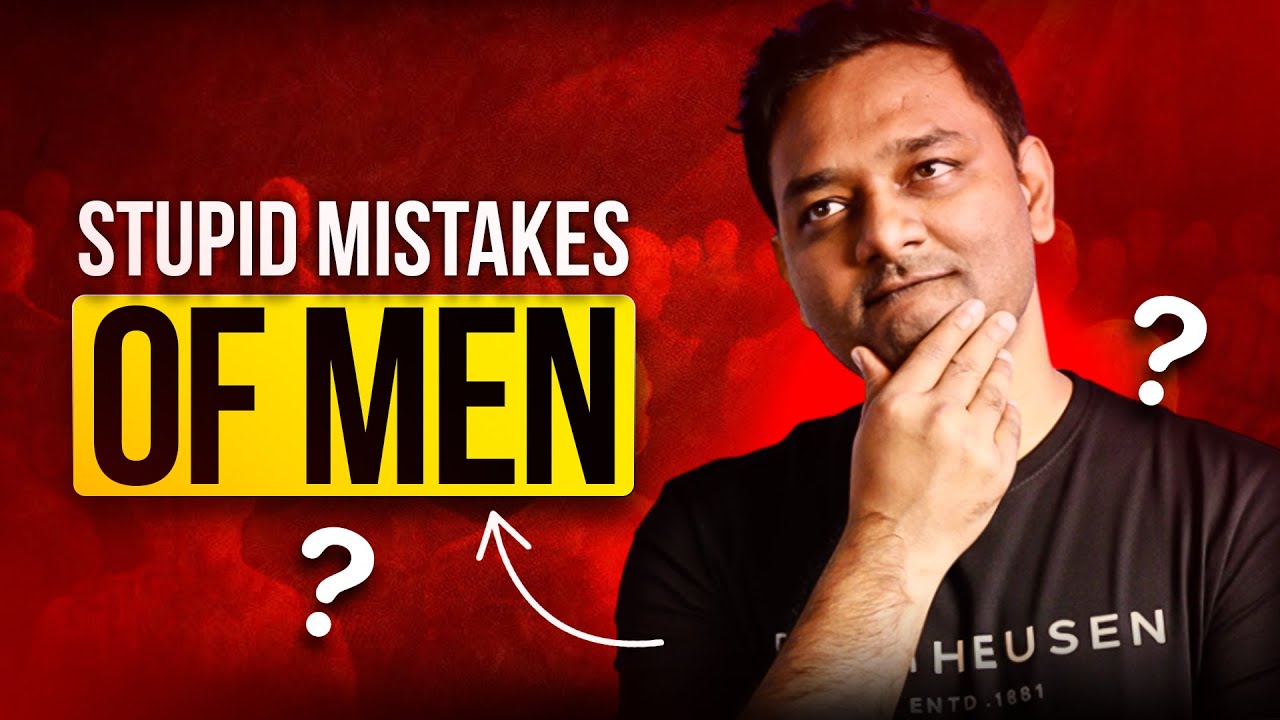 The Critical Mistakes Men Must Stop Making !