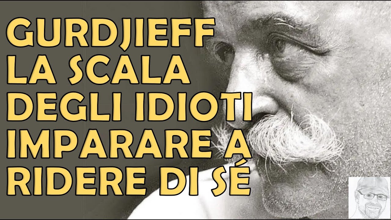 Gurdjieff - Ridere dell’Io: la Scala dei 21 Idioti. Il Rito Iniziatico per conoscersi davvero