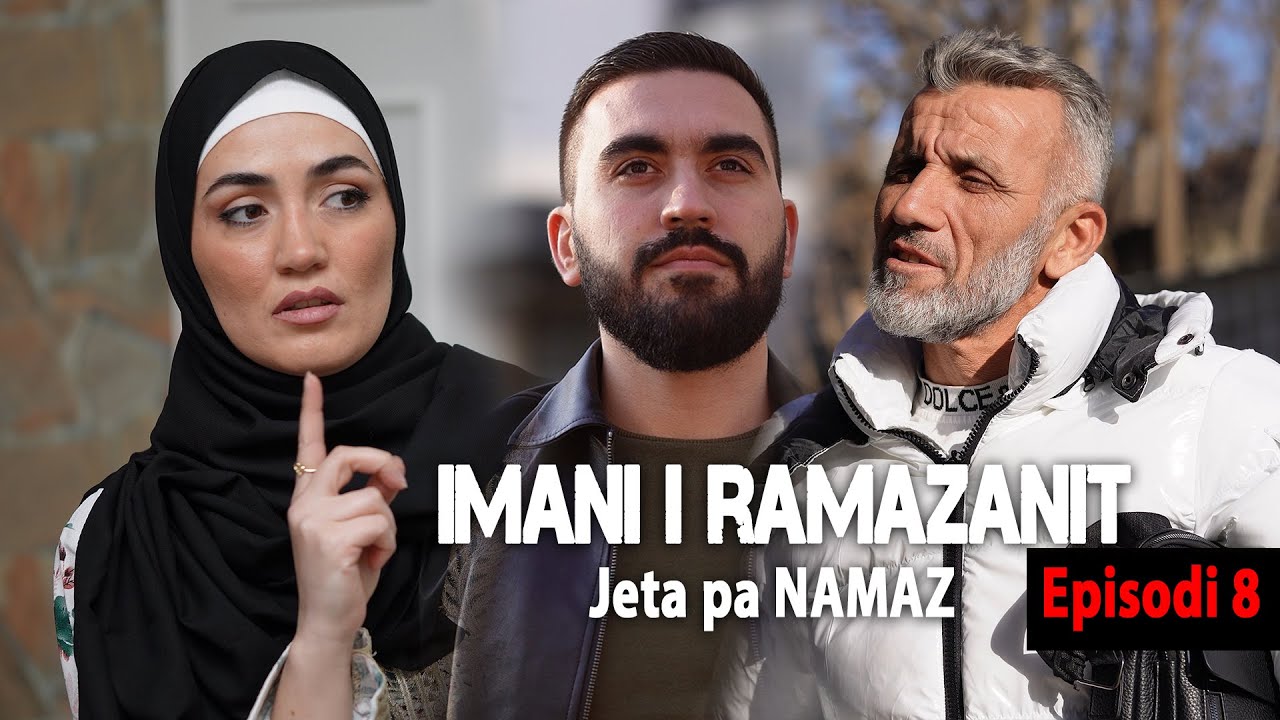Imani i RAMAZANIT - JETA PA NAMAZ | Episodi 8
