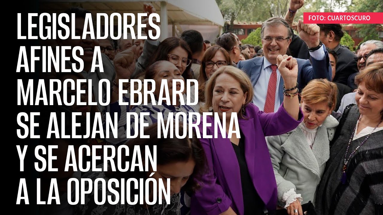 Legisladores afines a Marcelo Ebrard se alejan de Morena y se acercan a la oposición