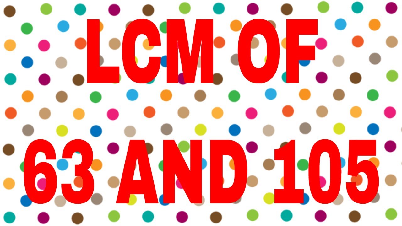 LCM of 63 and 105