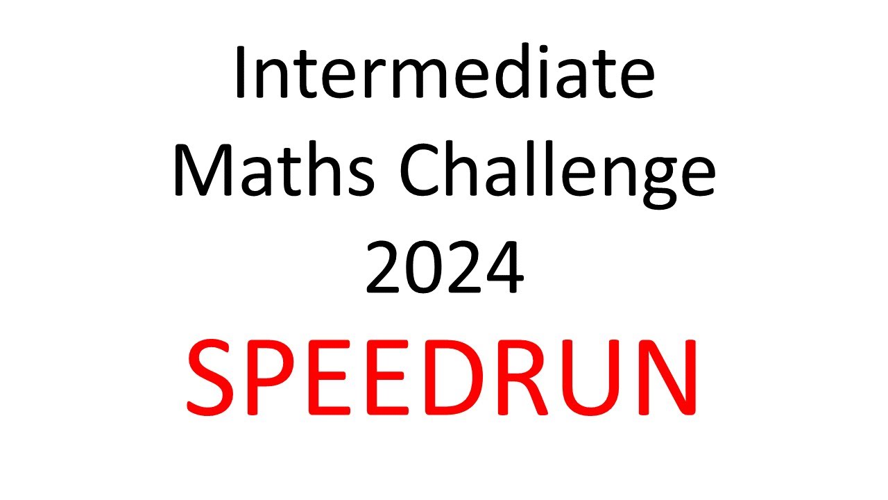 Intermediate Maths Challenge 2024 [SPEEDRUN]
