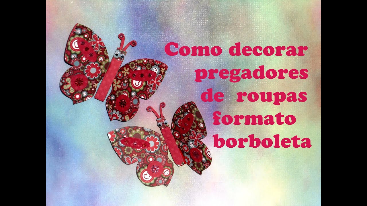 COMO DECORAR PREGADORES DE ROUPAS FORMATO BORBOLETAS
