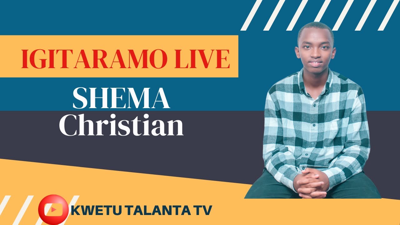 SHEMA Christian  MUGITARAMO LIVE ON #KWETUTALANTATV