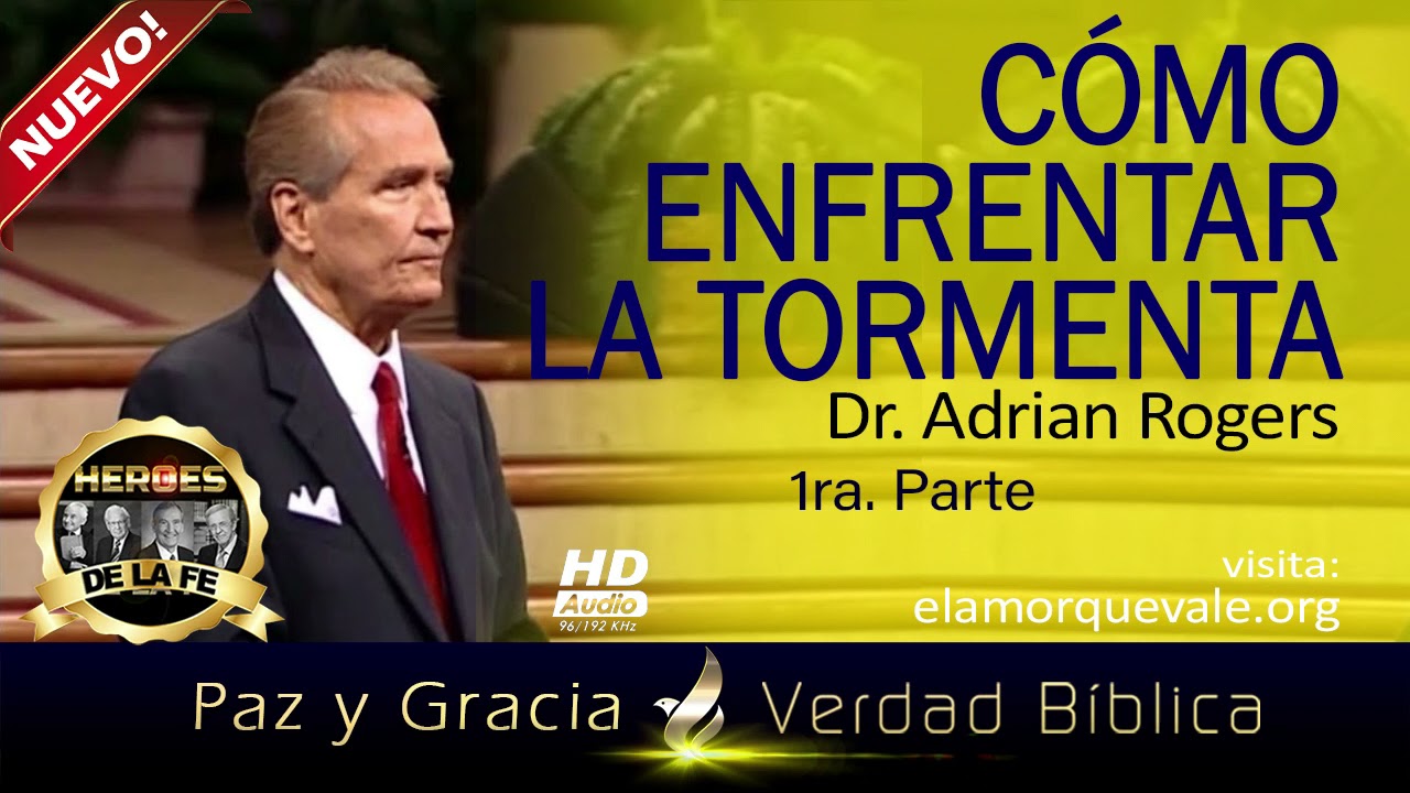Adrián Rogers | CÓMO ENFRENTAR LA TORMENTA - 1ra. Parte | El Amor Que Vale