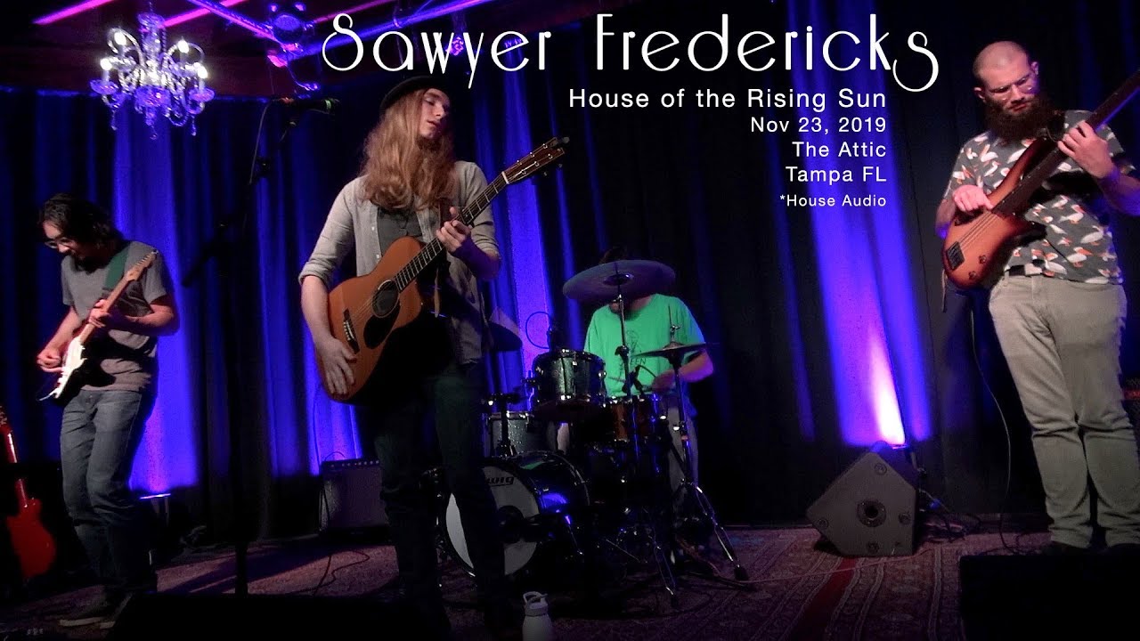 House of the Rising Sun Sawyer Fredericks Nov 23, 2019 The Attic Tampa FL