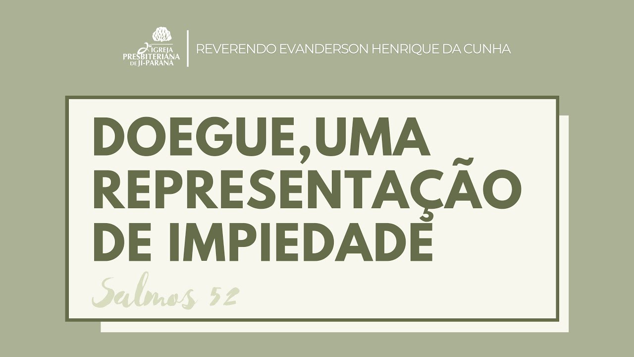 Doegue, uma representação de impiedade / Salmo 52