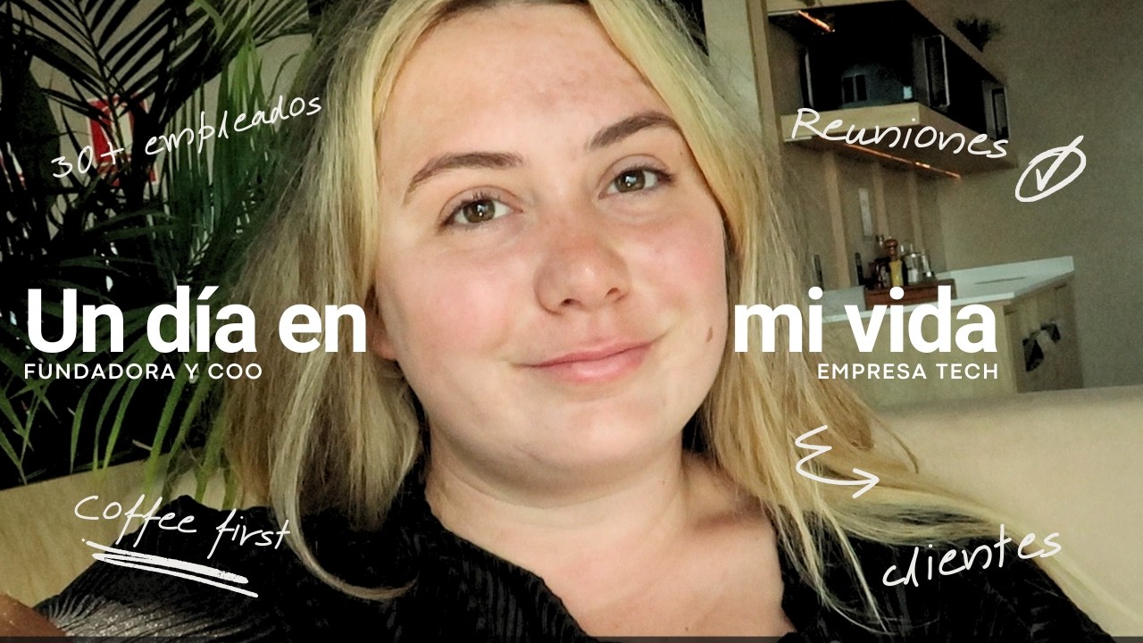 Un día en mi vida como EMPRENDEDORA, FUNDADORA y COO de una empresa tecnológica