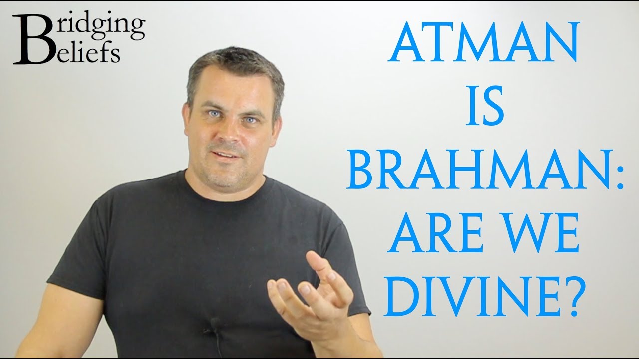 Атман Брахман: Мы божественны? - Bridging Beliefs