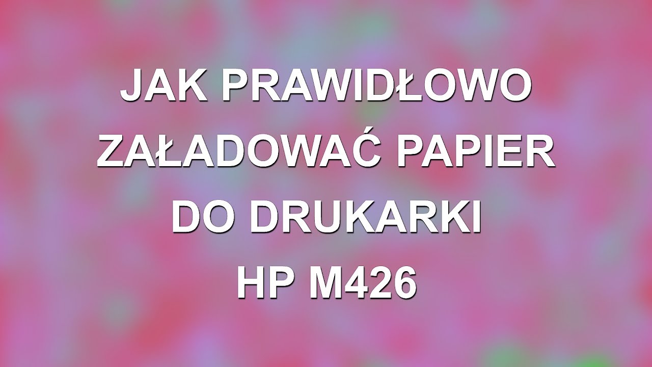 Prawidłowe ładowanie papieru do drukarki HP LaserJet Pro M426
