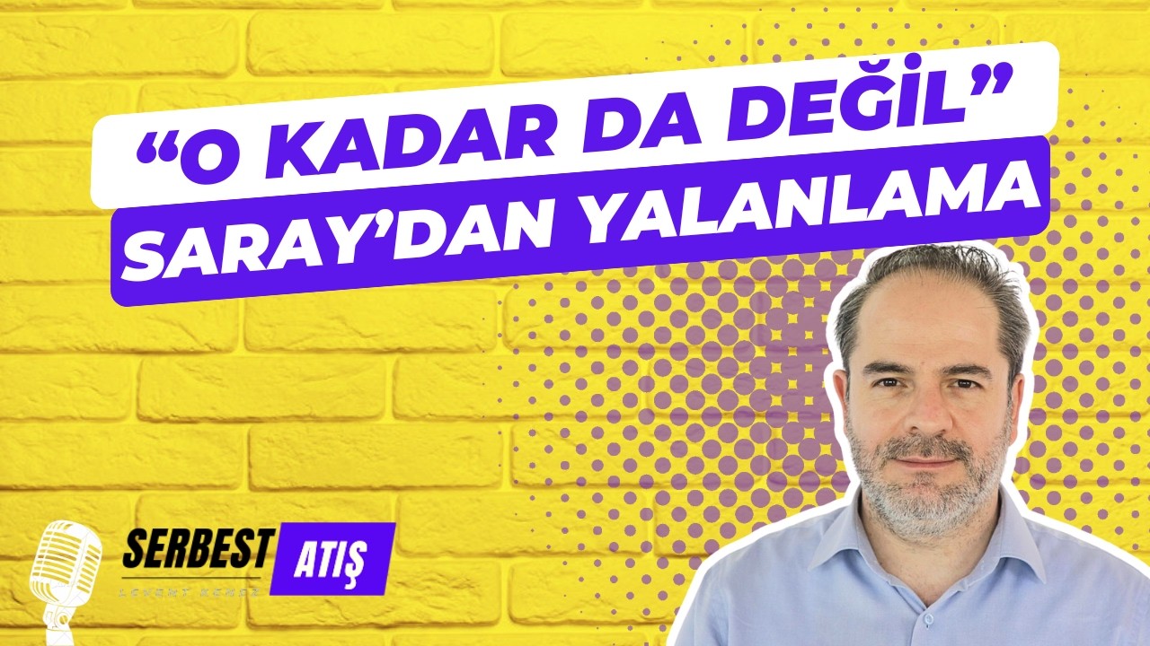 SARAY YALANLAMAK ZORUNDA KALDI. 