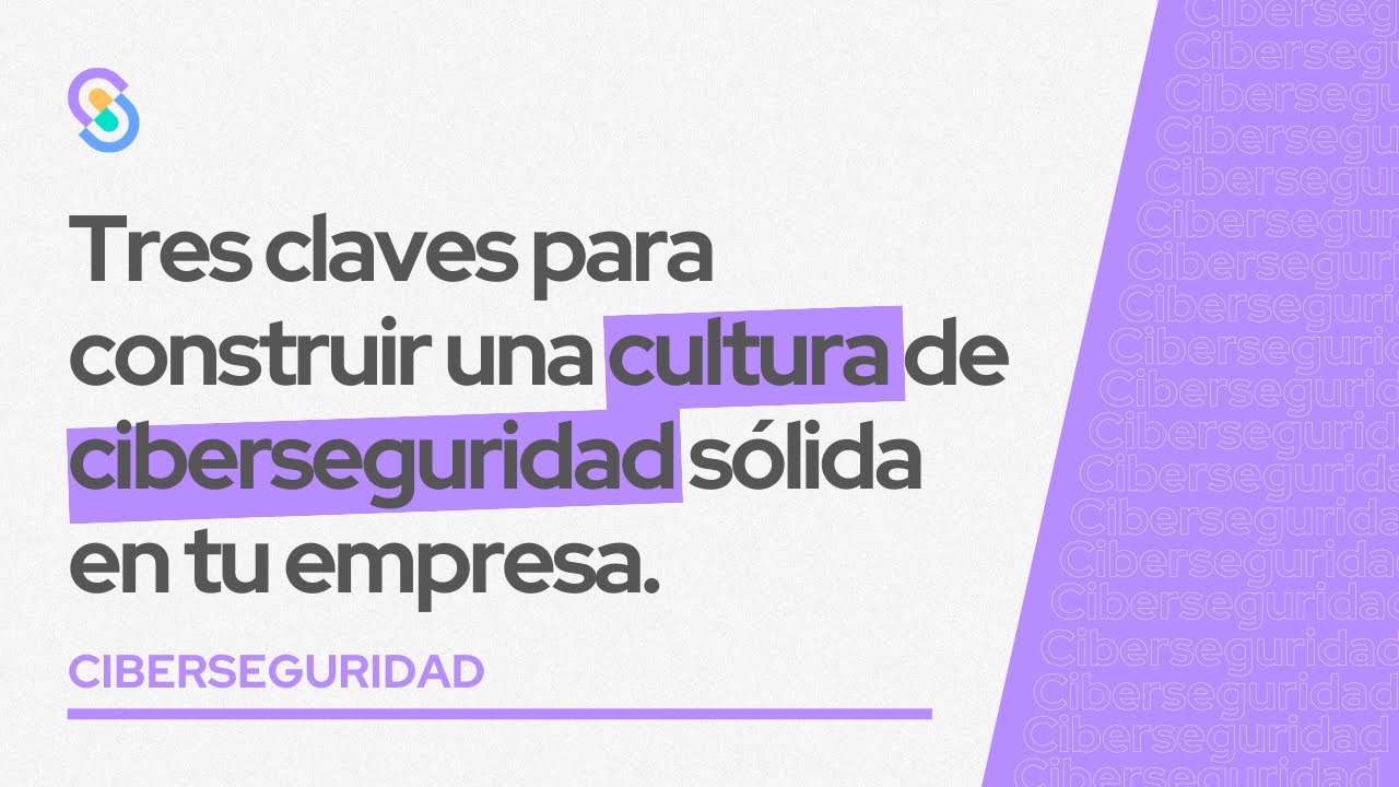 Webinar: Tres claves para construir una cultura de ciberseguridad sólida en tu empresa.