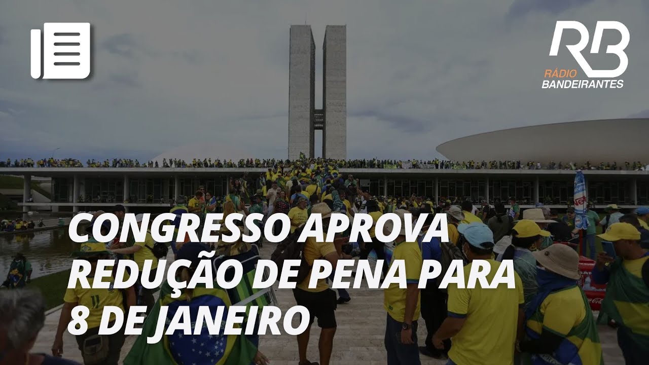 Congresso aprova redução de pena para atos de 8 de janeiro