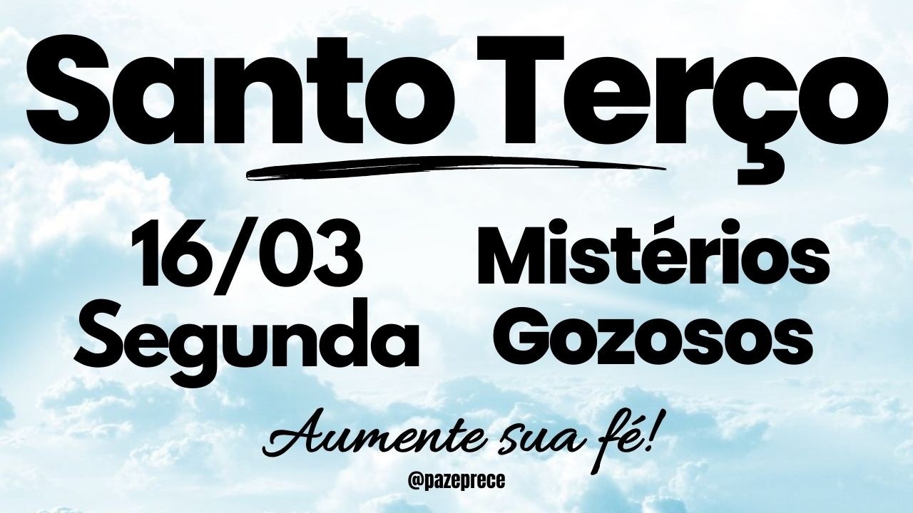 SANTO TERÇO DE HOJE  | Mistérios Gozosos | Segunda (16/03)
