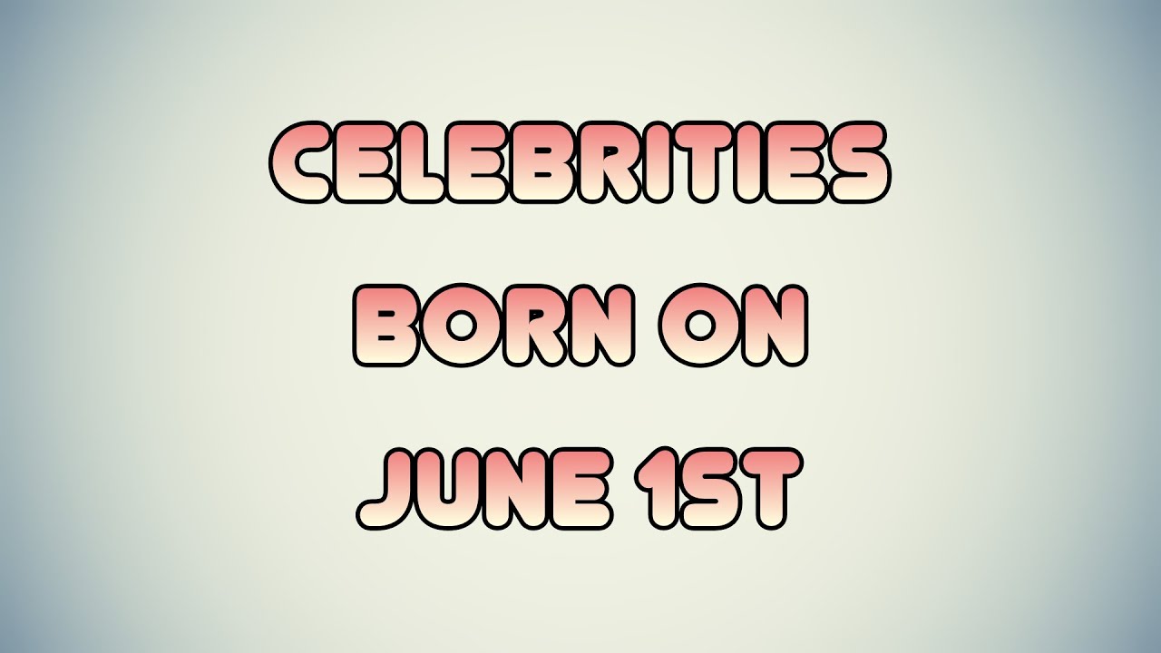 Celebrities born on June 1st