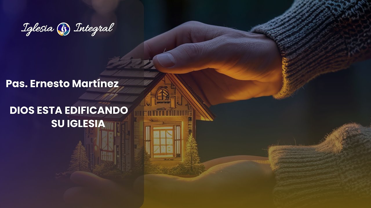 Pas. Ernesto Martínez │ DIOS EDIFICANDO SU IGLESIA │IGLESIA INTEGRAL │ DOMINGO 01 FEBRERO 2026