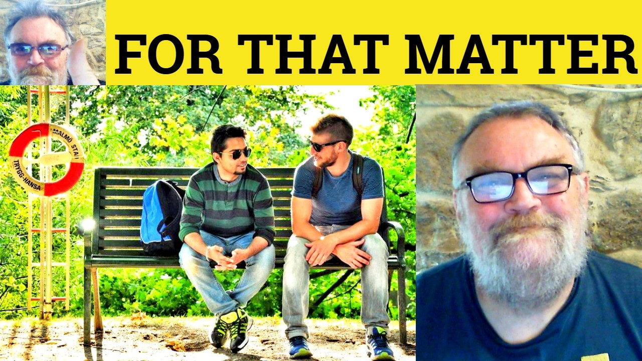 😎 For That Matter Meaning - For That Matter Defined - For That Matter Definition . For That Matter