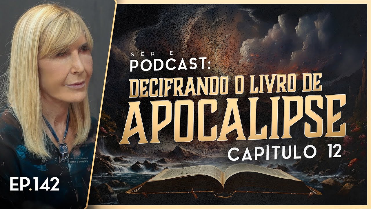DECIFRANDO O LIVRO DE APOCALIPSE - Cap&iacute;tulo 12 - Nayra PodCast - 142