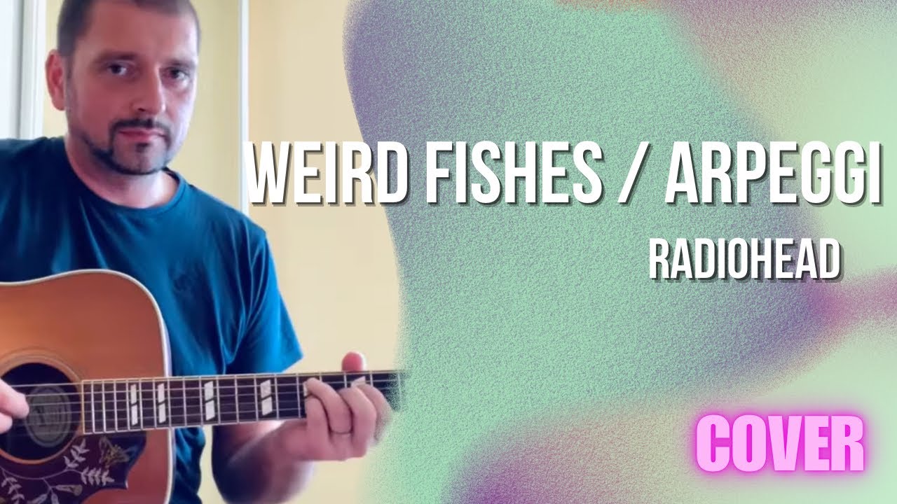 Radiohead - Weird Fishes / Arpeggi (Acoustic Cover)