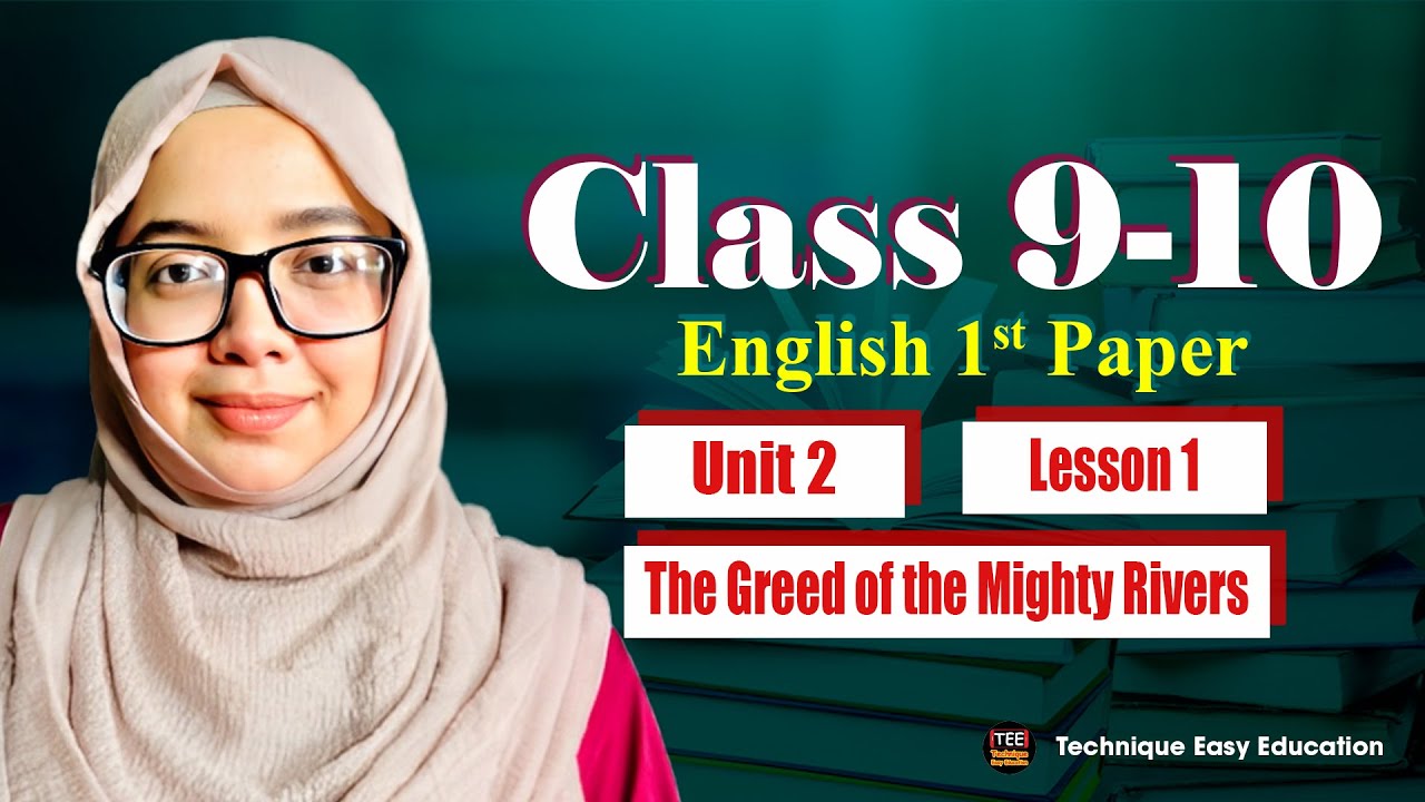 Class 9-10 I English 1st Paper I Unit 2 I Lesson 1 I The Greed of the Mighty Rivers