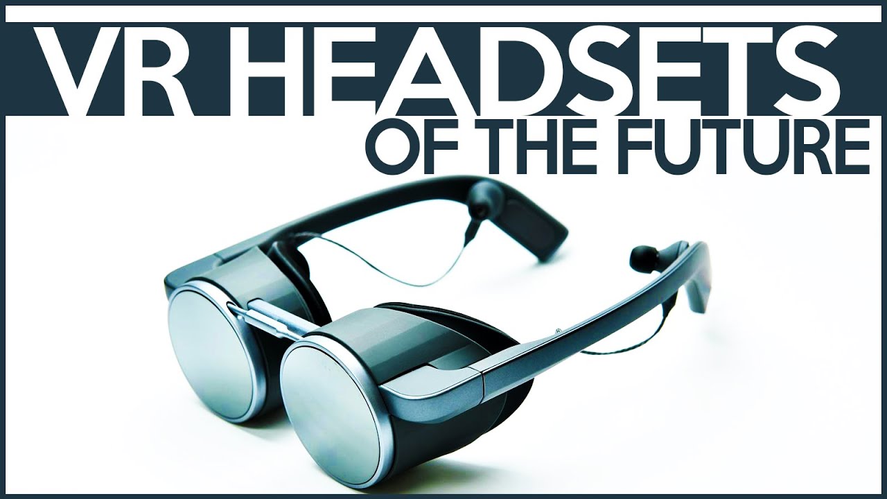 The VR Headsets Of The Future