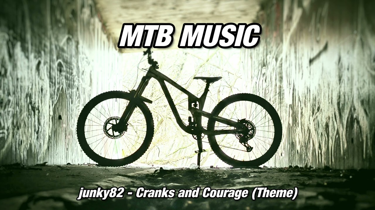 MTB MUSIC - Cranks and Courage [junky82-Theme]