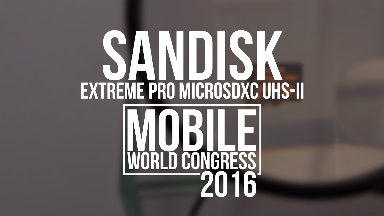 SanDisk Extreme PRO microSDXC UHS-II, czyli najszybsza karta pamięci na świecie [MWC 2016]