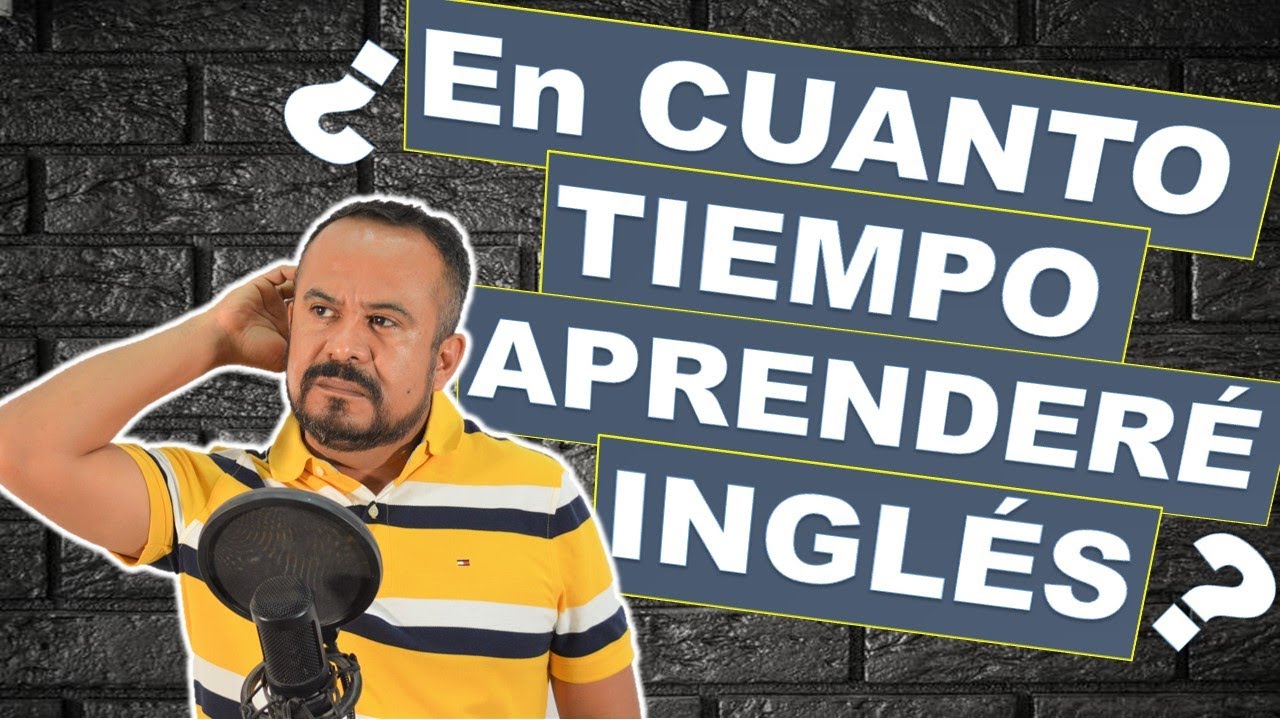 EN CUANTO TIEMPO VOY A APRENDER INGLES