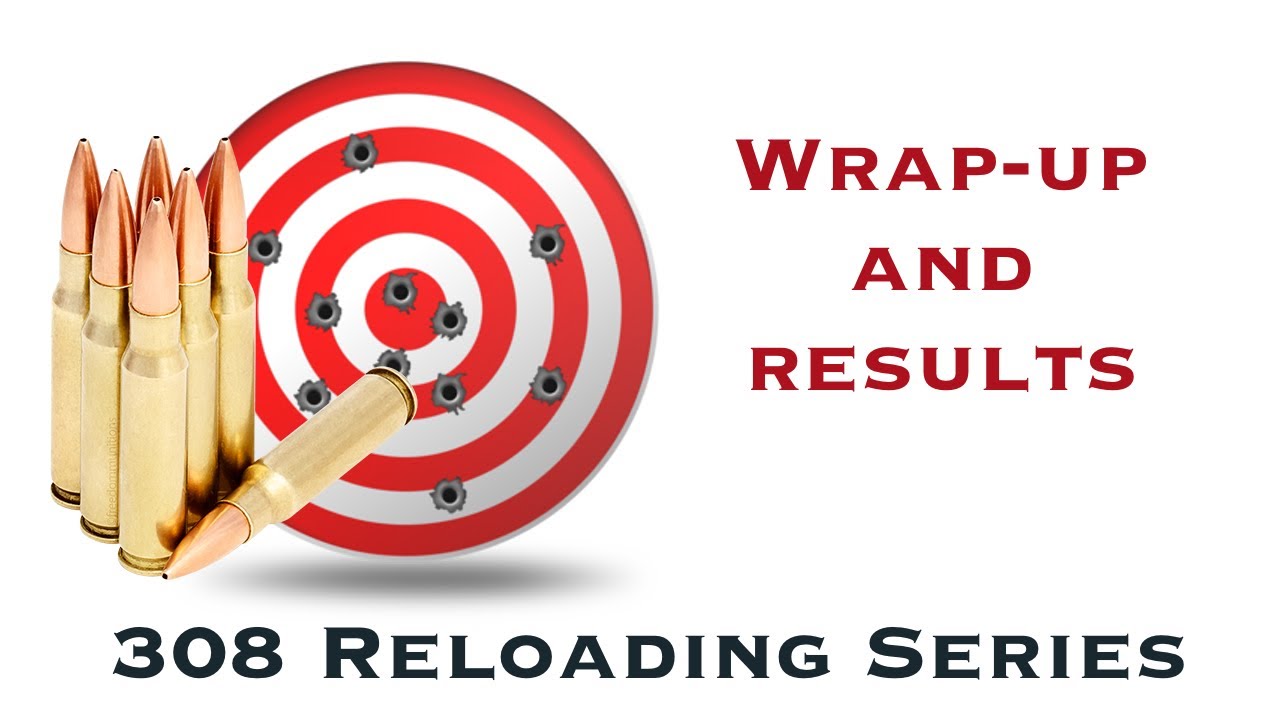 308 Winchester Reloading Series - Final Results and Review