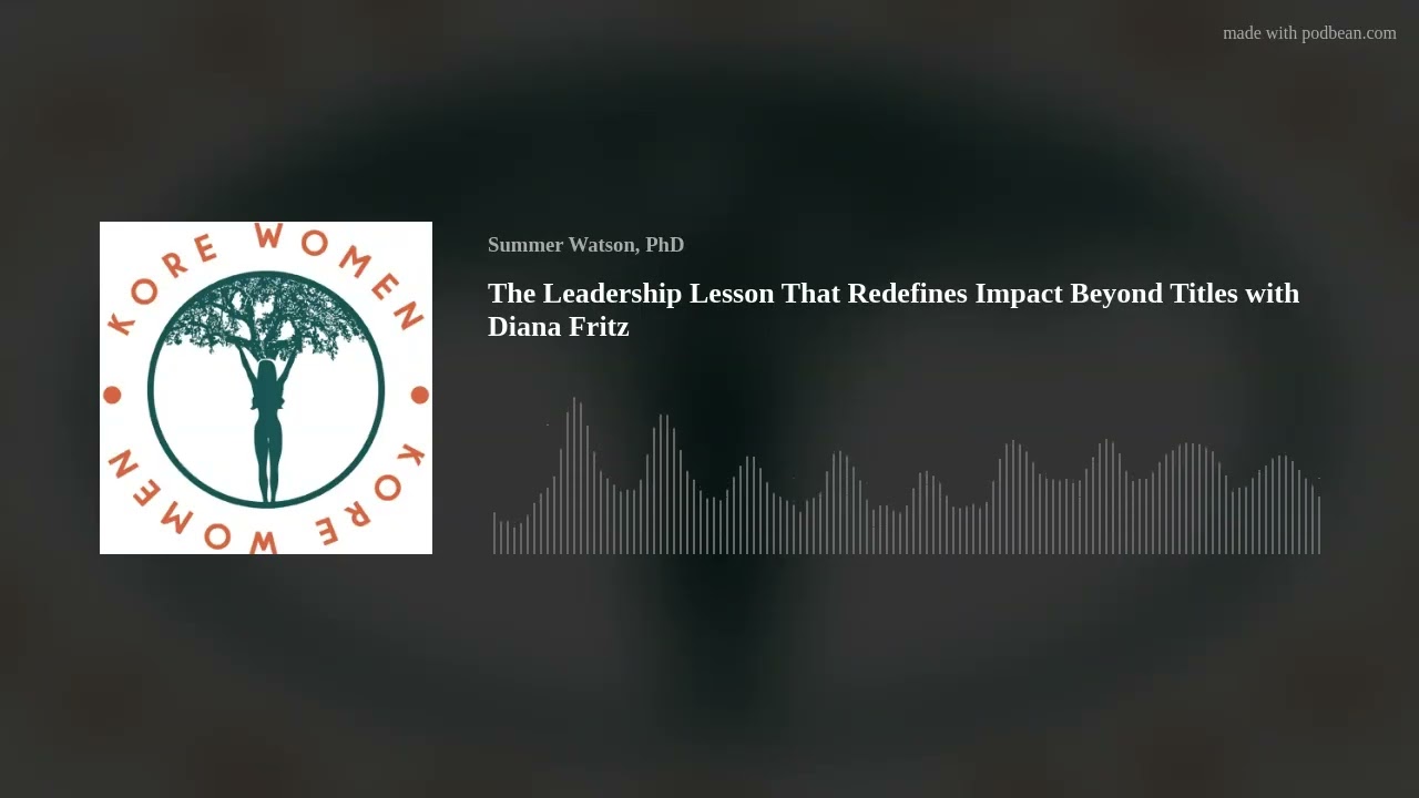 The Leadership Lesson That Redefines Impact Beyond Titles with Diana Fritz