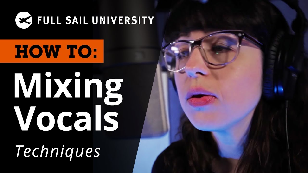 How To: Vocal Mixing Techniques -- Full Sail University