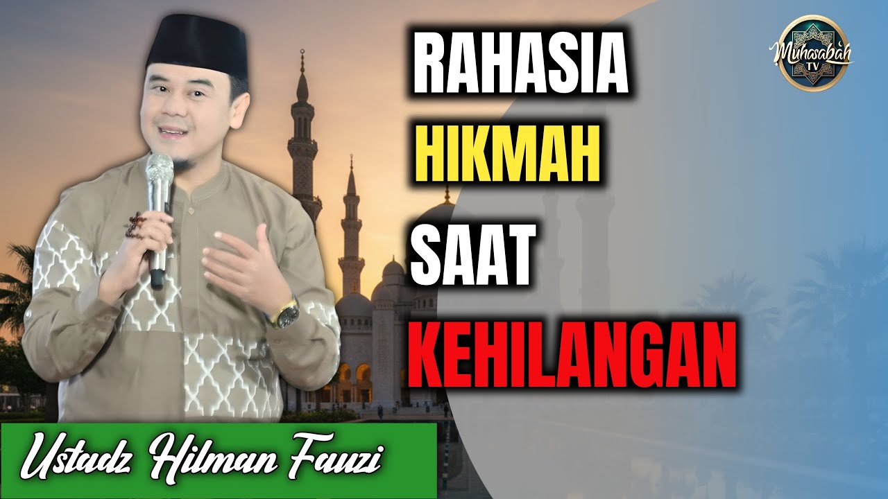 Hikmah di Balik Kepergian – Ustadz Hilman Fauzi