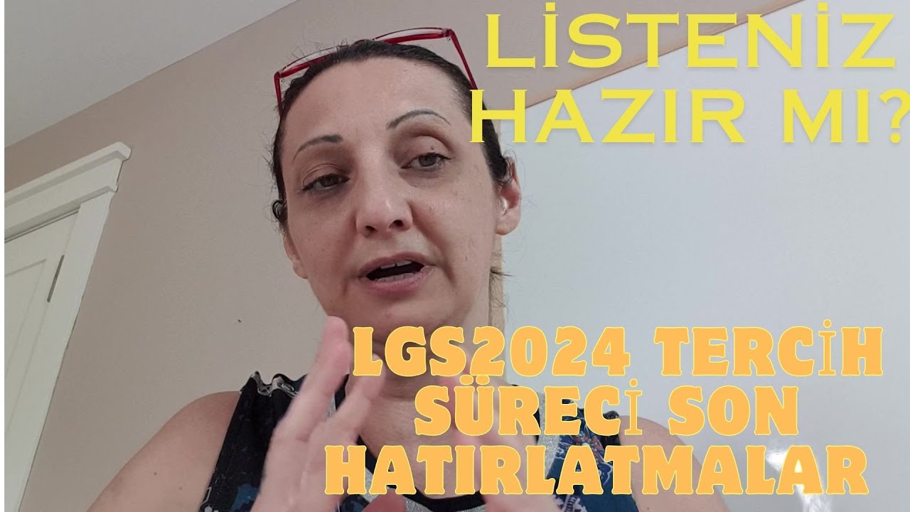 izlemeden tercih yapma. lgs 2024 tercih son hatırlatma ve tavsiyeler