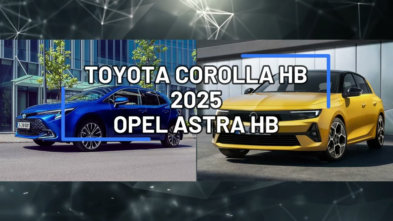 2025 Toyota Corolla HB mi Opel Astra HB mi? Hangi Oto Kıyaslayalım