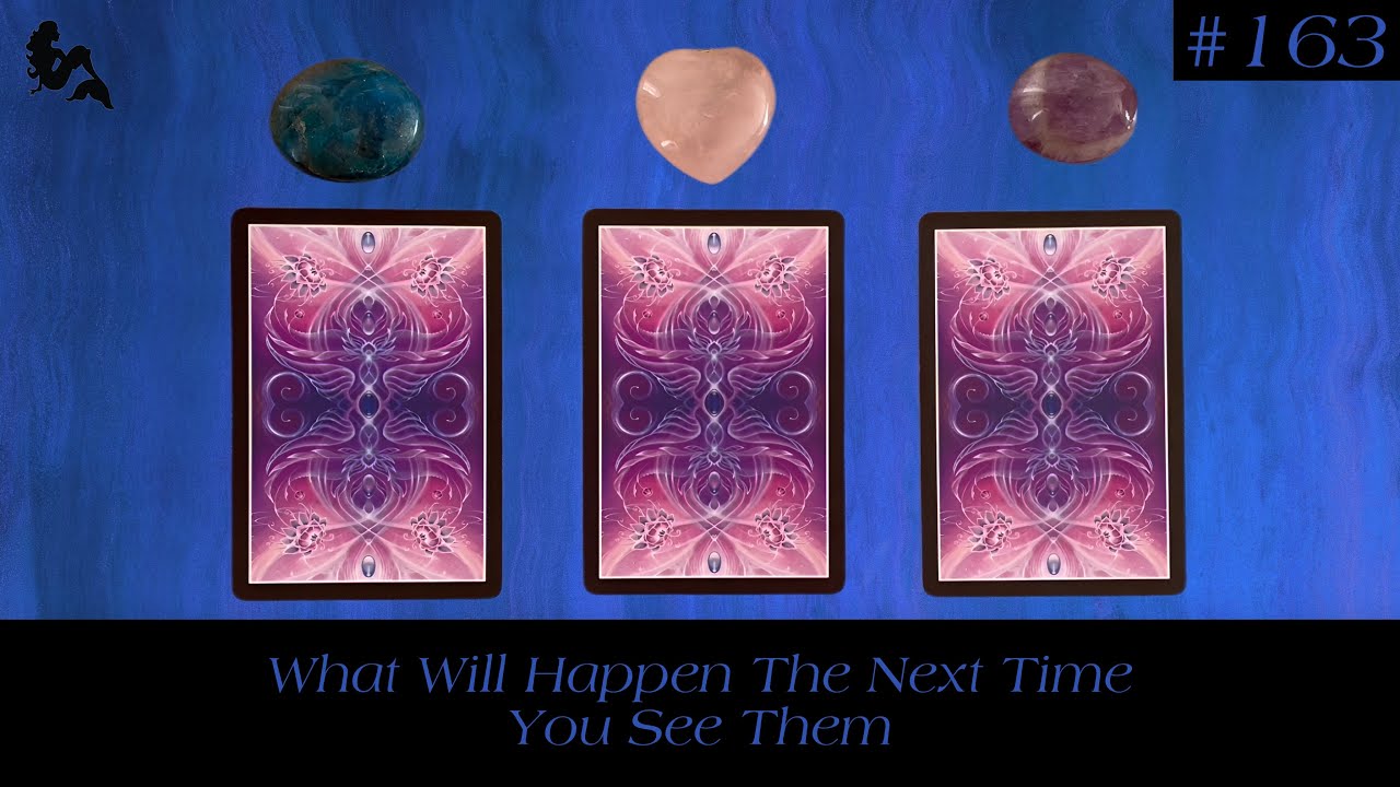 What Will Happen The Next Time You See Them 👀🤭😻💝🌹 ~ Pick a Card Tarot Reading