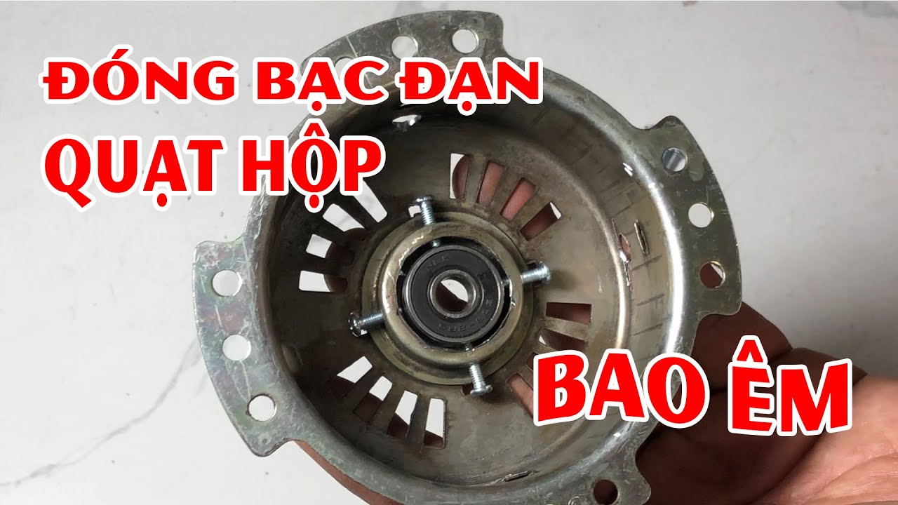 Bài 53: Đóng bạc đạn cho quạt hộp | Bao ÊM