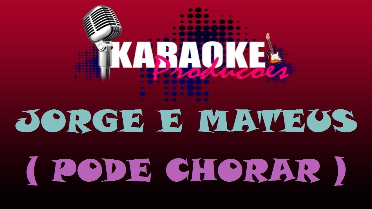 JORGE E MATEUS - PODE CHORAR ( KARAOKE )