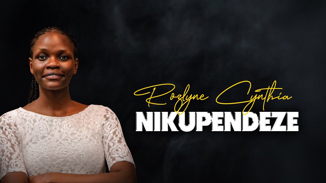 NIKUPENDEZE  - Rozlyne Cynthia -  OFFICIAL VIDEO