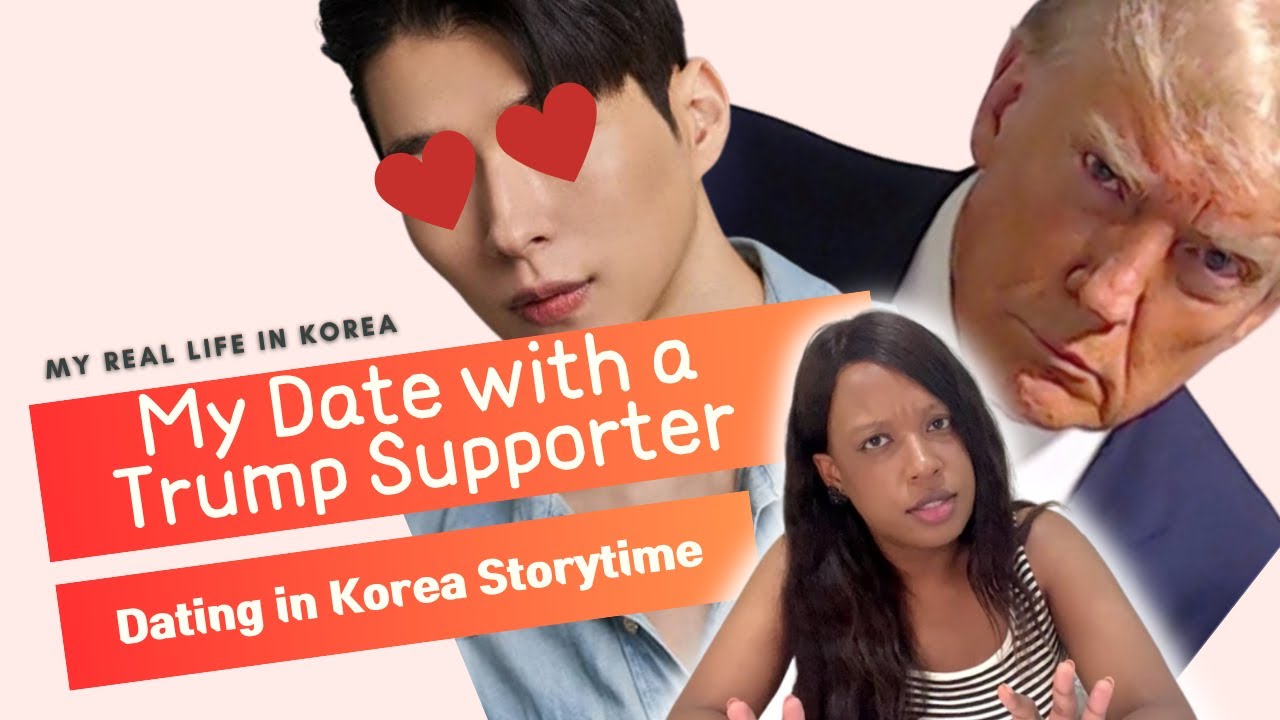 Dating in Korea | I went out with a Trump supporter