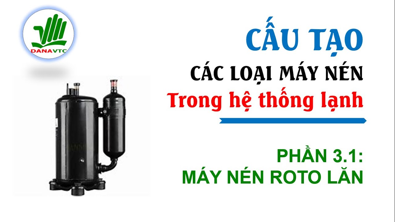 Phần 3.1 - Cấu tạo m&aacute;y n&eacute;n ROTO LĂN #kienthucdienlanh #maynen
