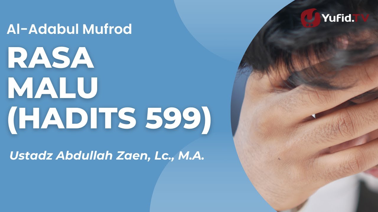 Kajian Hadits: Rasa Malu (Hadits 599) - Ustadz Abdullah Zaen, Lc., M.A.
